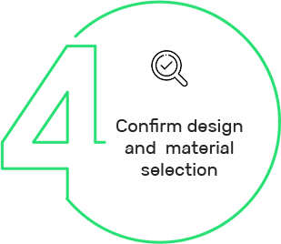 Confirm design and  material selection